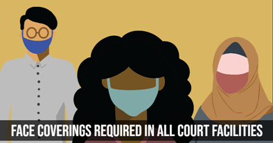 Face coverings required in all state court facilities beginning July 13